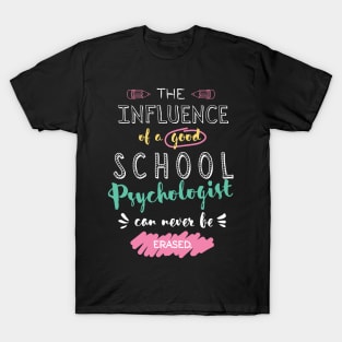 School Psychologist Appreciation Gifts - The influence can never be erased T-Shirt